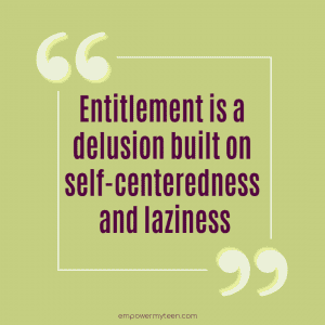 entitlement is a delusion - quote - Empower My Teen